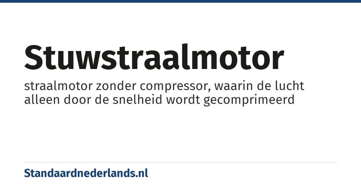 stuwstraalmotor: straalmotor zonder compressor, waarin de lucht alleen door de snelheid wordt gecomprimeerd
