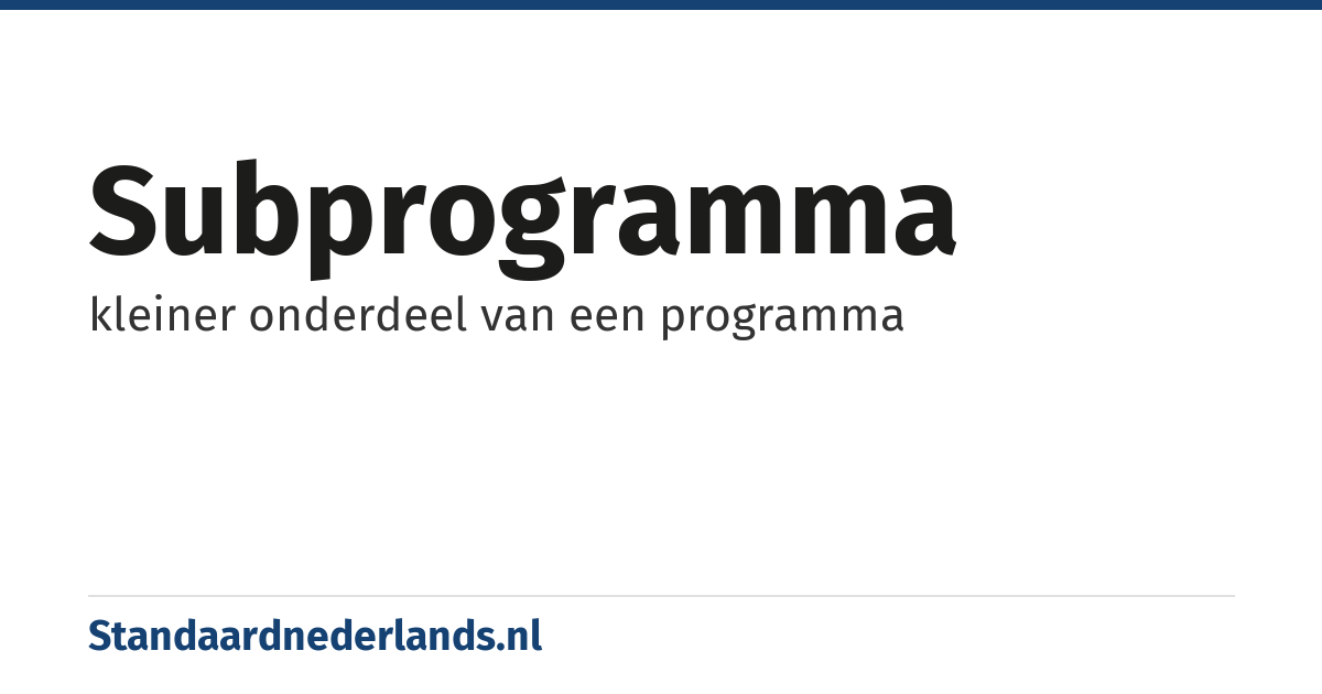 subprogramma: kleiner onderdeel van een programma