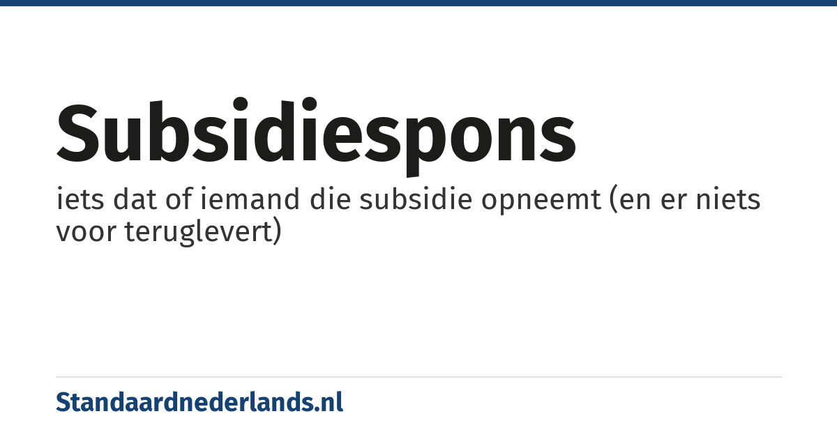 subsidiespons: iets dat of iemand die subsidie opneemt (en er niets voor teruglevert)