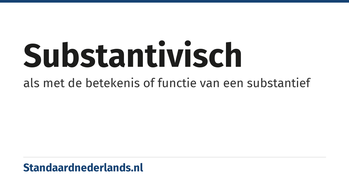 substantivisch: als met de betekenis of functie van een substantief