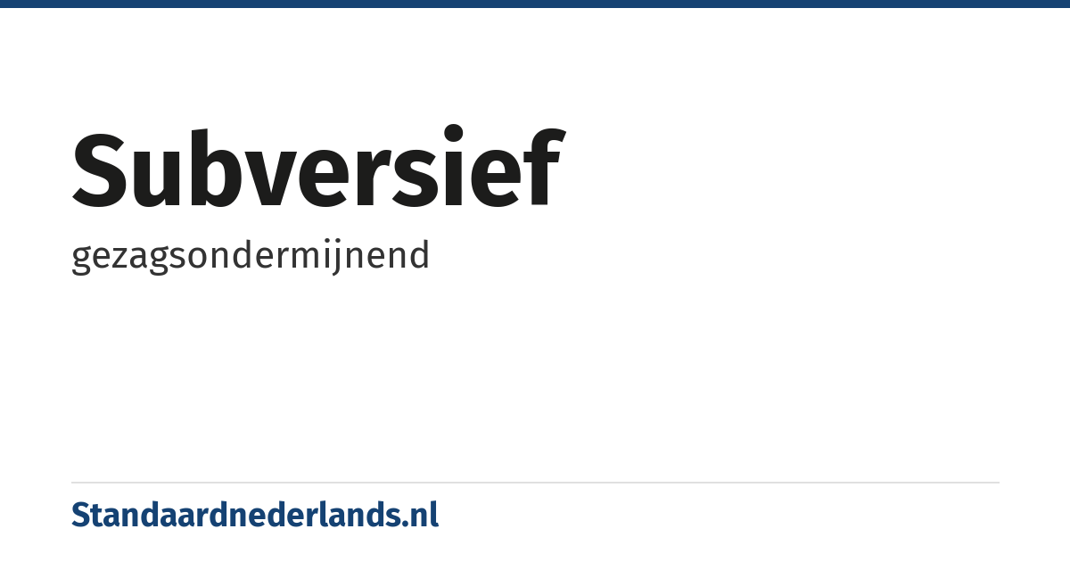 subversief: gezagsondermijnend