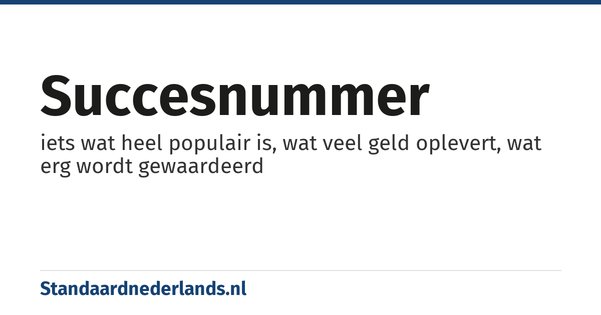 succesnummer: iets wat heel populair is, wat veel geld oplevert, wat erg wordt gewaardeerd