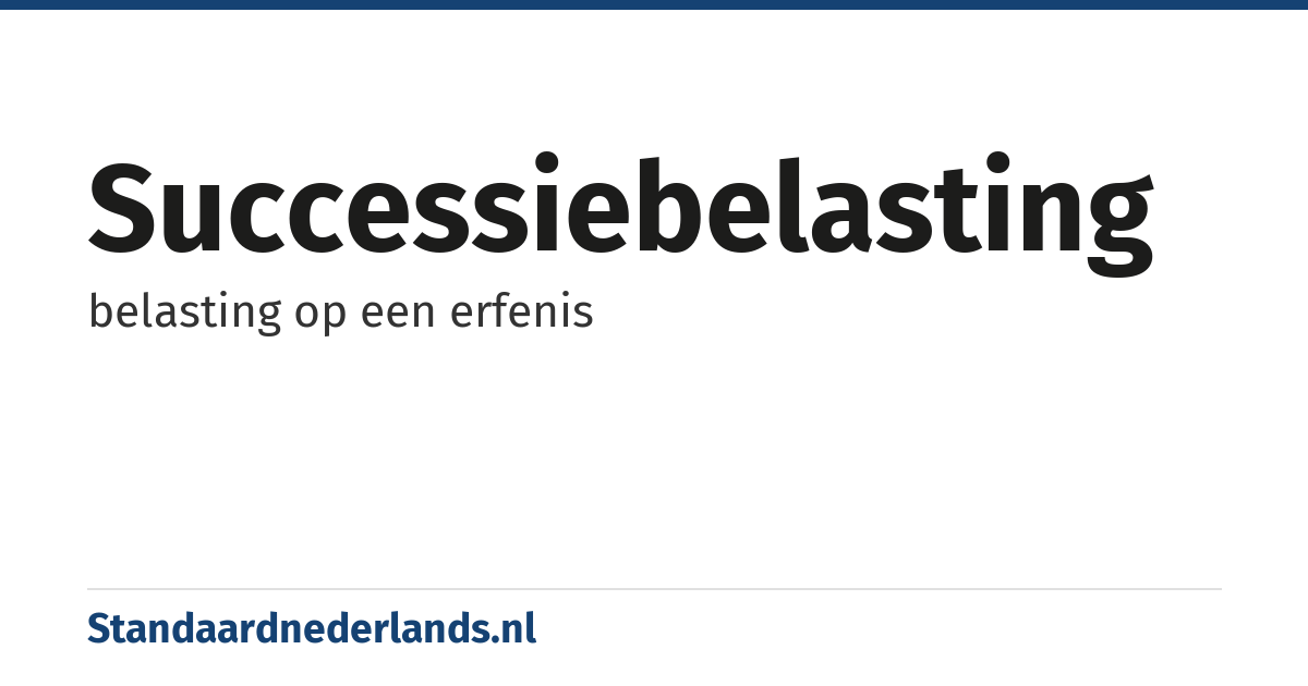 successiebelasting: belasting op een erfenis