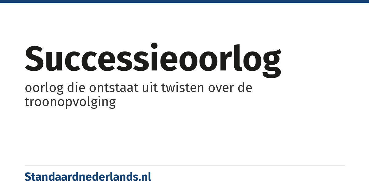 successieoorlog: oorlog die ontstaat uit twisten over de troonopvolging