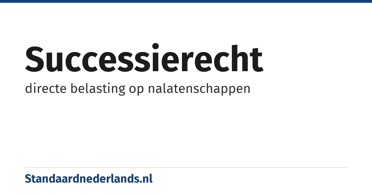 successierecht: directe belasting op nalatenschappen