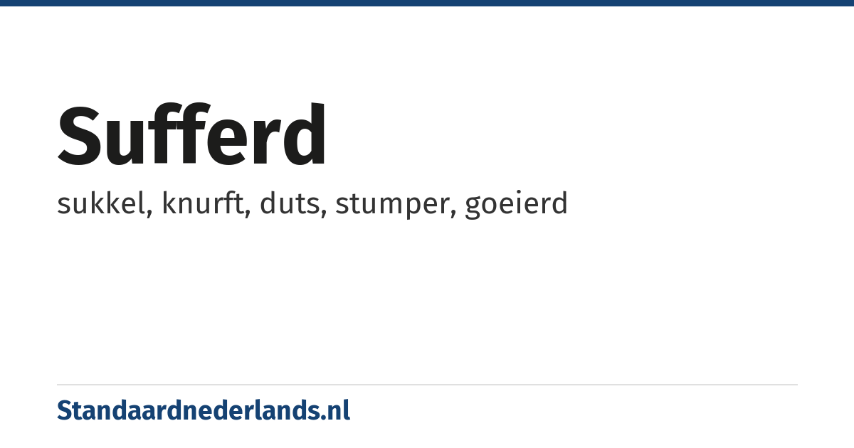 sufferd: sukkel, knurft, duts, stumper, goeierd