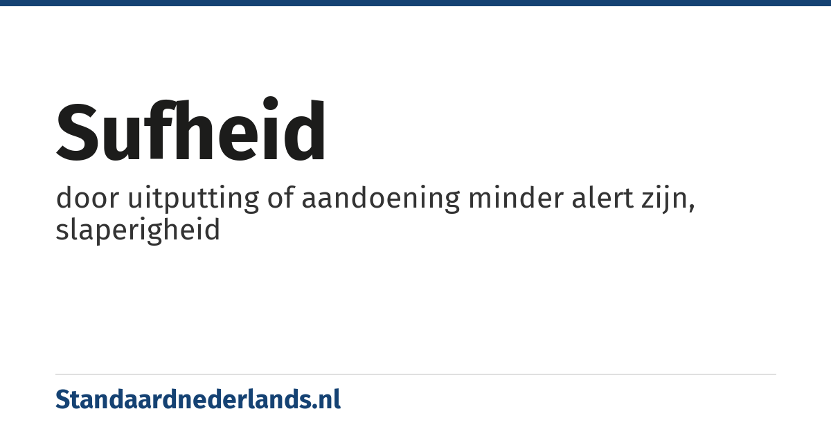 sufheid: door uitputting of aandoening minder alert zijn, slaperigheid