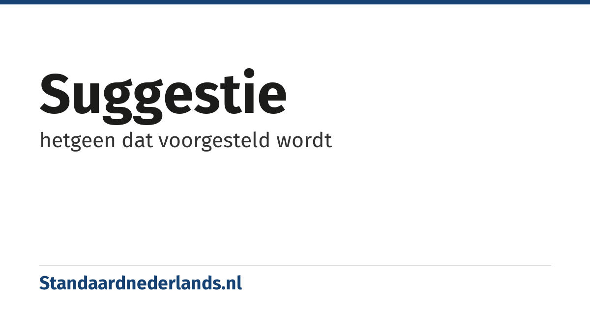 suggestie: hetgeen dat voorgesteld wordt