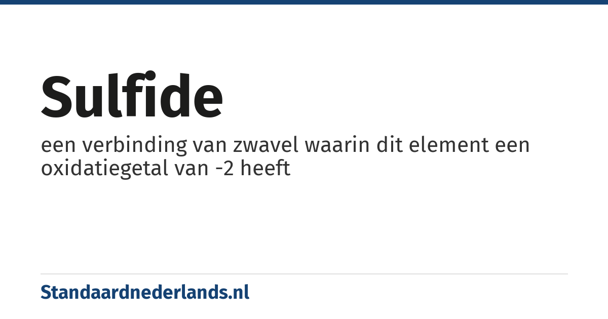 sulfide: een verbinding van zwavel waarin dit element een oxidatiegetal van -2 heeft