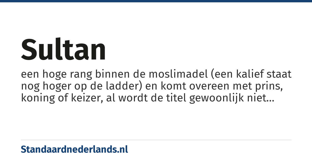 sultan: een hoge rang binnen de moslimadel (een kalief staat nog hoger op de ladder) en komt overeen met prins, koning of keizer, al wordt de titel gewoonlijk niet vertaald.
