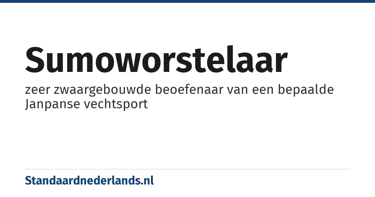 sumoworstelaar: zeer zwaargebouwde beoefenaar van een bepaalde Janpanse vechtsport
