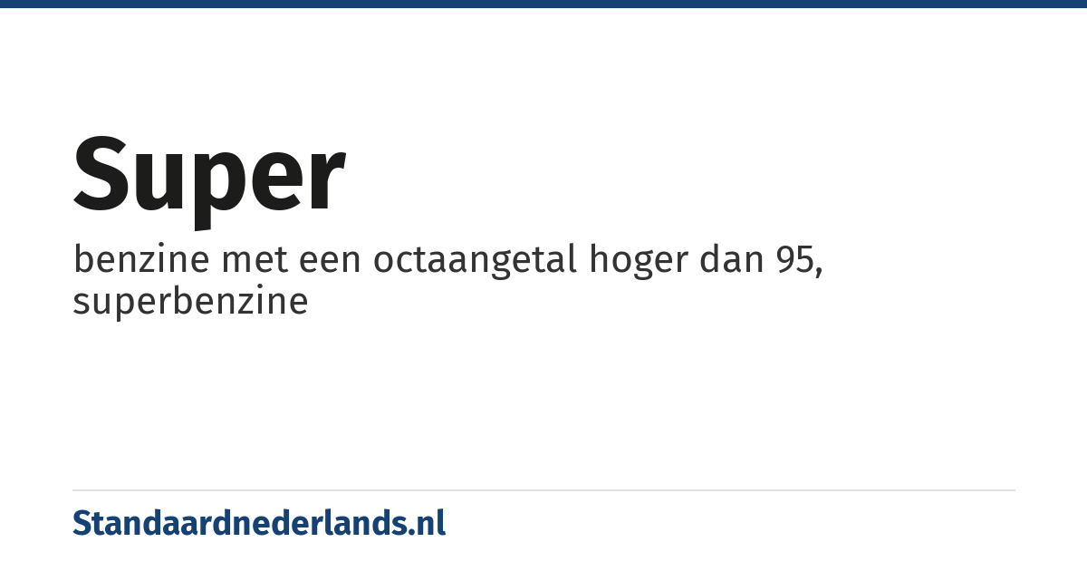 super: benzine met een octaangetal hoger dan 95, superbenzine