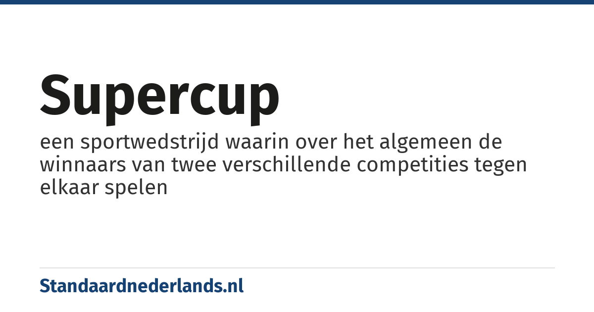 supercup: een sportwedstrijd waarin over het algemeen de winnaars van twee verschillende competities tegen elkaar spelen