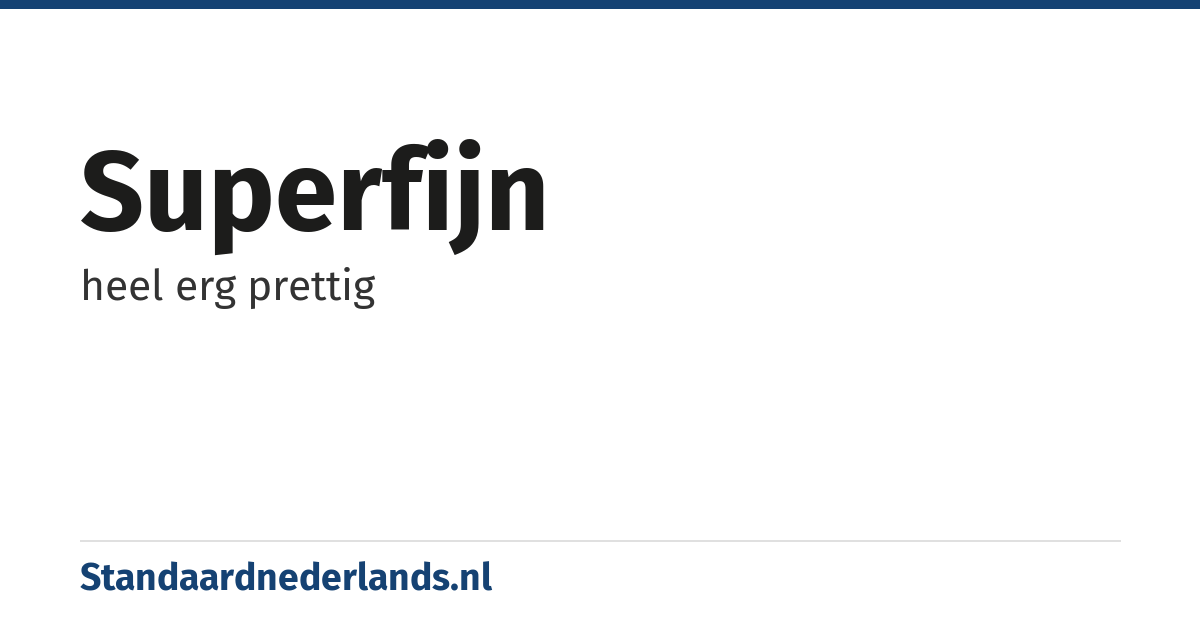 superfijn: heel erg prettig