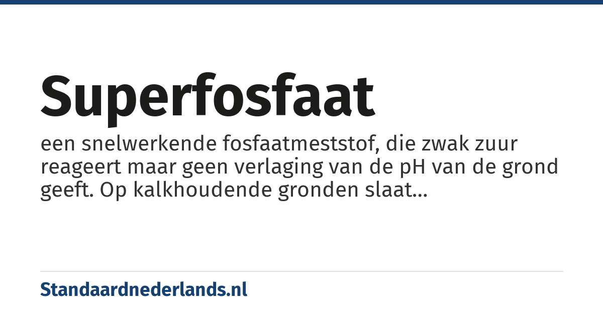 superfosfaat: een snelwerkende fosfaatmeststof, die zwak zuur reageert maar geen verlaging van de pH van de grond geeft. Op kalkhoudende gronden slaat monocalciumfosfaat als tricalciumfosfaat in zeer fijn verdeelde toestand neer. Hierdoor spoelt het niet makkelijk uit
