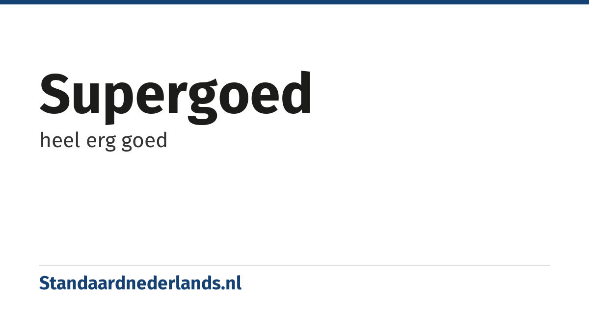 supergoed: heel erg goed