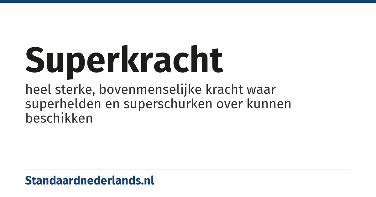 superkracht: heel sterke, bovenmenselijke kracht waar superhelden en superschurken over kunnen beschikken