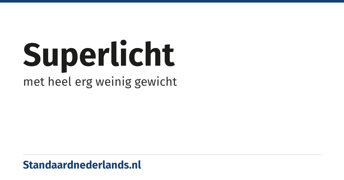 superlicht: met heel erg weinig gewicht