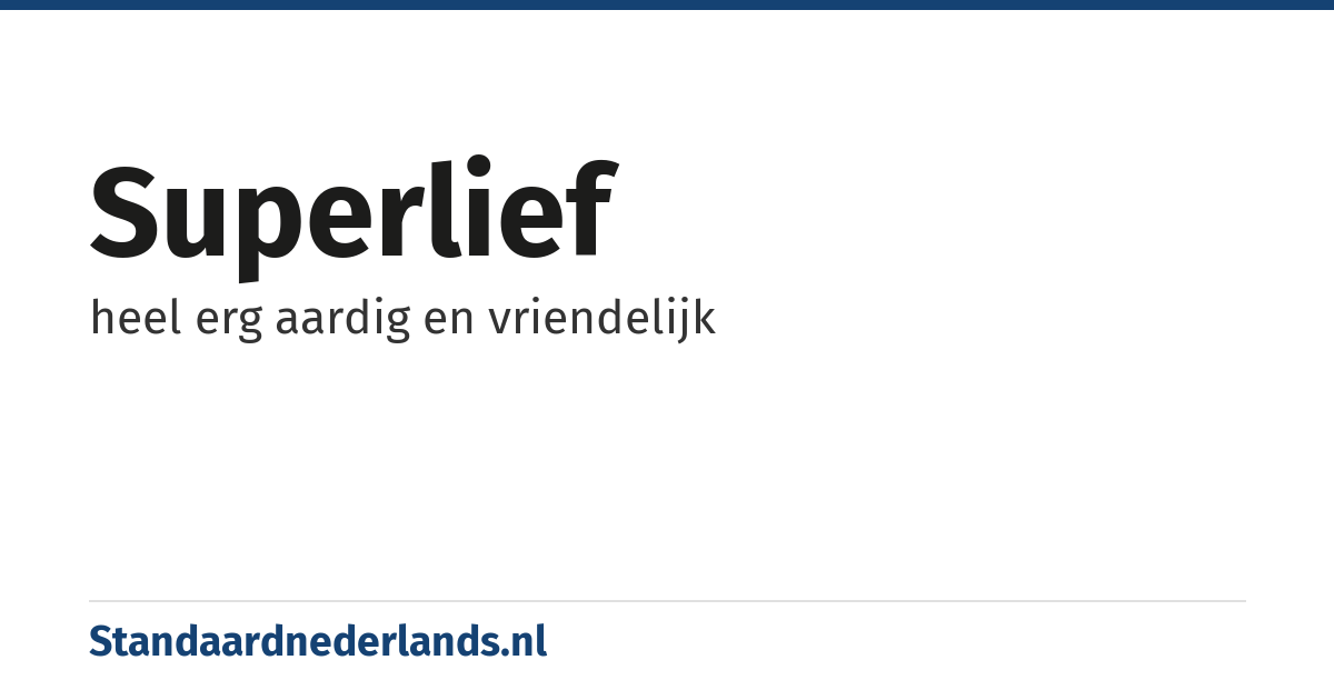 superlief: heel erg aardig en vriendelijk