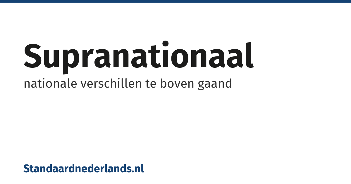 supranationaal: nationale verschillen te boven gaand