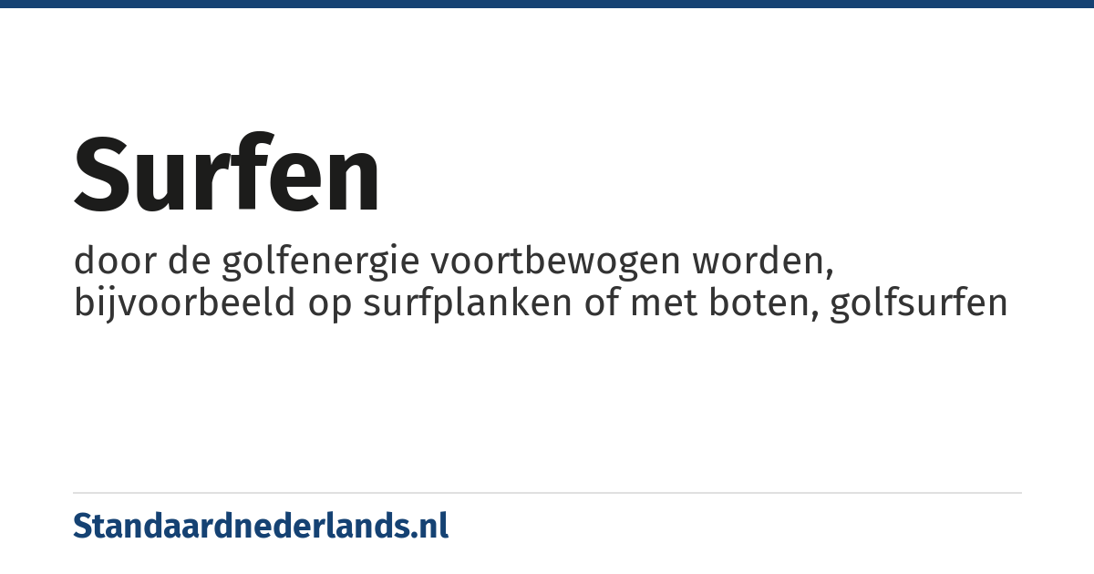 surfen: door de golfenergie voortbewogen worden, bijvoorbeeld op surfplanken of met boten, golfsurfen