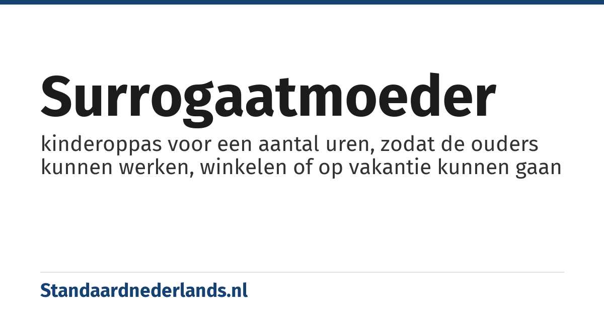 surrogaatmoeder: kinderoppas voor een aantal uren, zodat de ouders kunnen werken, winkelen of op vakantie kunnen gaan