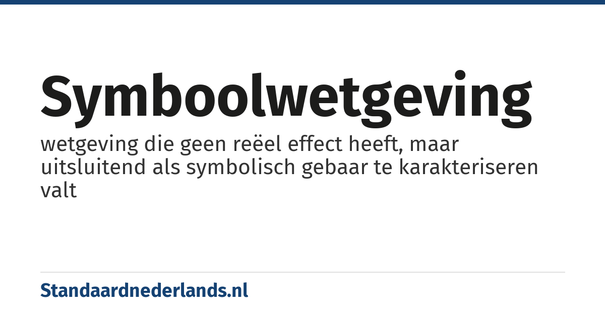 symboolwetgeving: wetgeving die geen reëel effect heeft, maar uitsluitend als symbolisch gebaar te karakteriseren valt