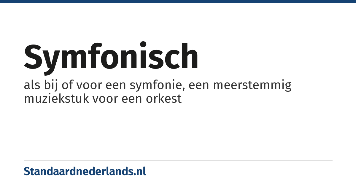 symfonisch: als bij of voor een symfonie, een meerstemmig muziekstuk voor een orkest