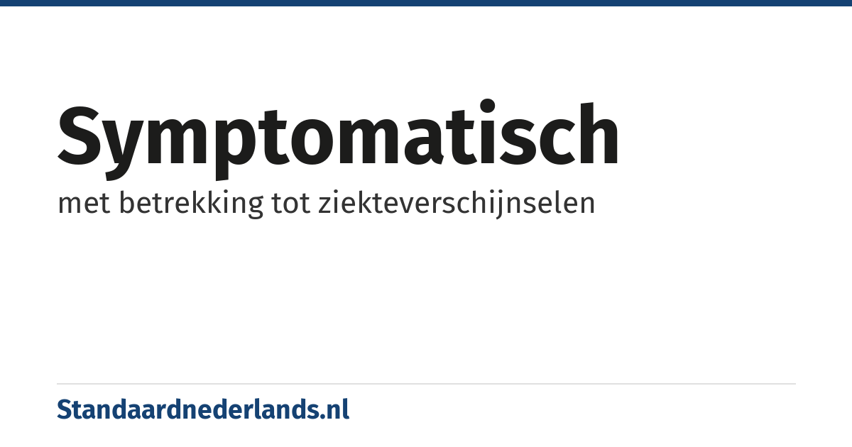 symptomatisch: met betrekking tot ziekteverschijnselen