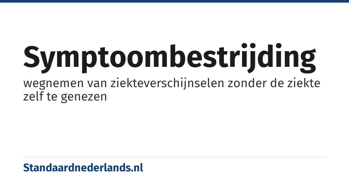 symptoombestrijding: wegnemen van ziekteverschijnselen zonder de ziekte zelf te genezen