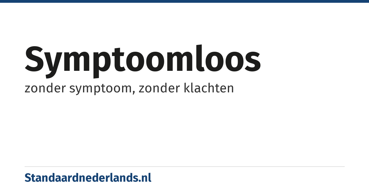 symptoomloos: zonder symptoom, zonder klachten