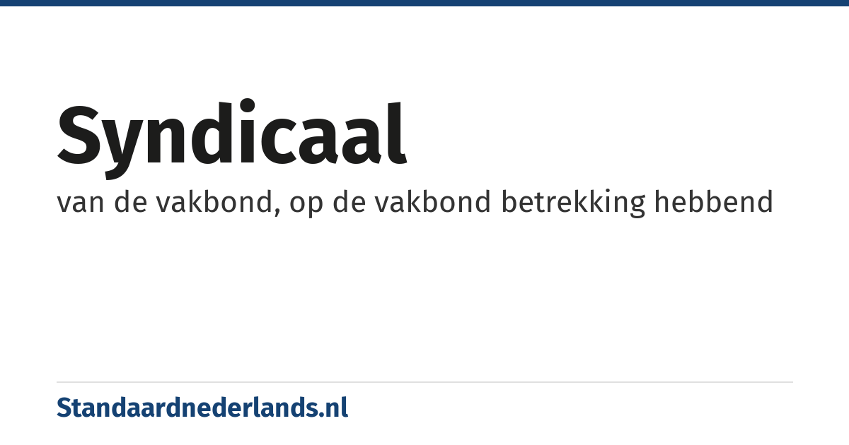 syndicaal: van de vakbond, op de vakbond betrekking hebbend