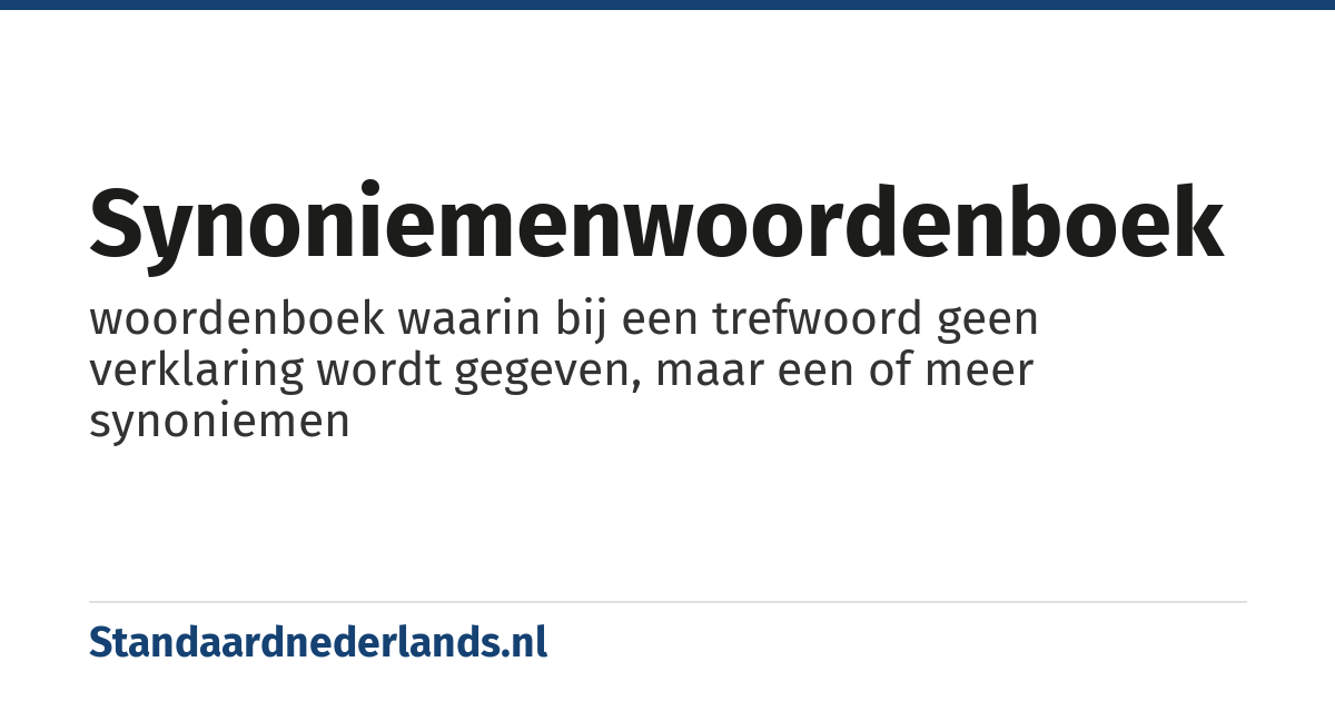 synoniemenwoordenboek: woordenboek waarin bij een trefwoord geen verklaring wordt gegeven, maar een of meer synoniemen