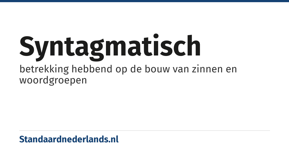 syntagmatisch: betrekking hebbend op de bouw van zinnen en woordgroepen
