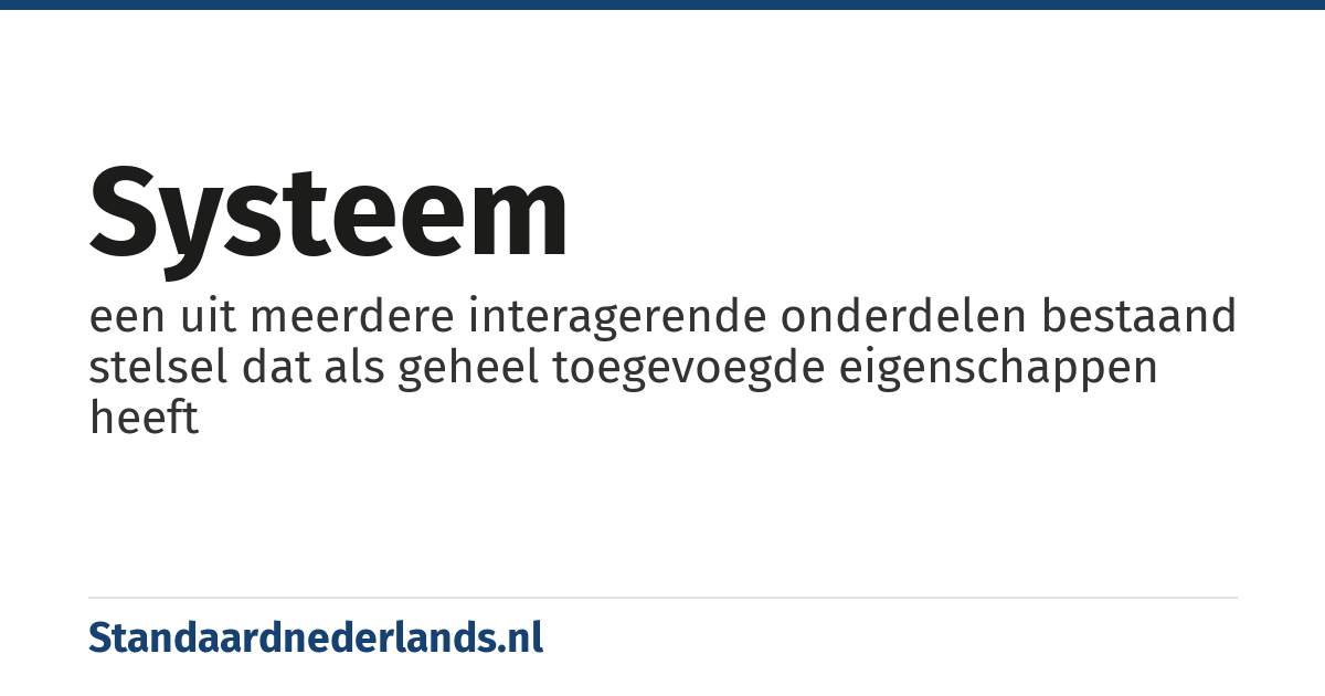 systeem: een uit meerdere interagerende onderdelen bestaand stelsel dat als geheel toegevoegde eigenschappen heeft