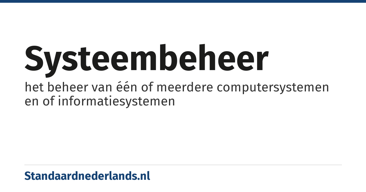 systeembeheer: het beheer van één of meerdere computersystemen en of informatiesystemen