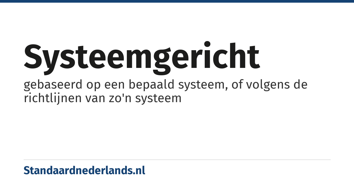 systeemgericht: gebaseerd op een bepaald systeem, of volgens de richtlijnen van zo'n systeem