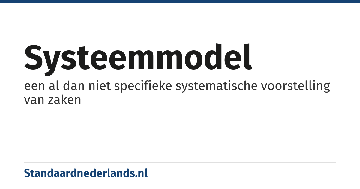 systeemmodel: een al dan niet specifieke systematische voorstelling van zaken