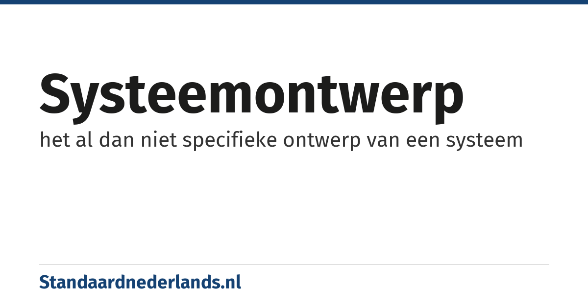 systeemontwerp: het al dan niet specifieke ontwerp van een systeem