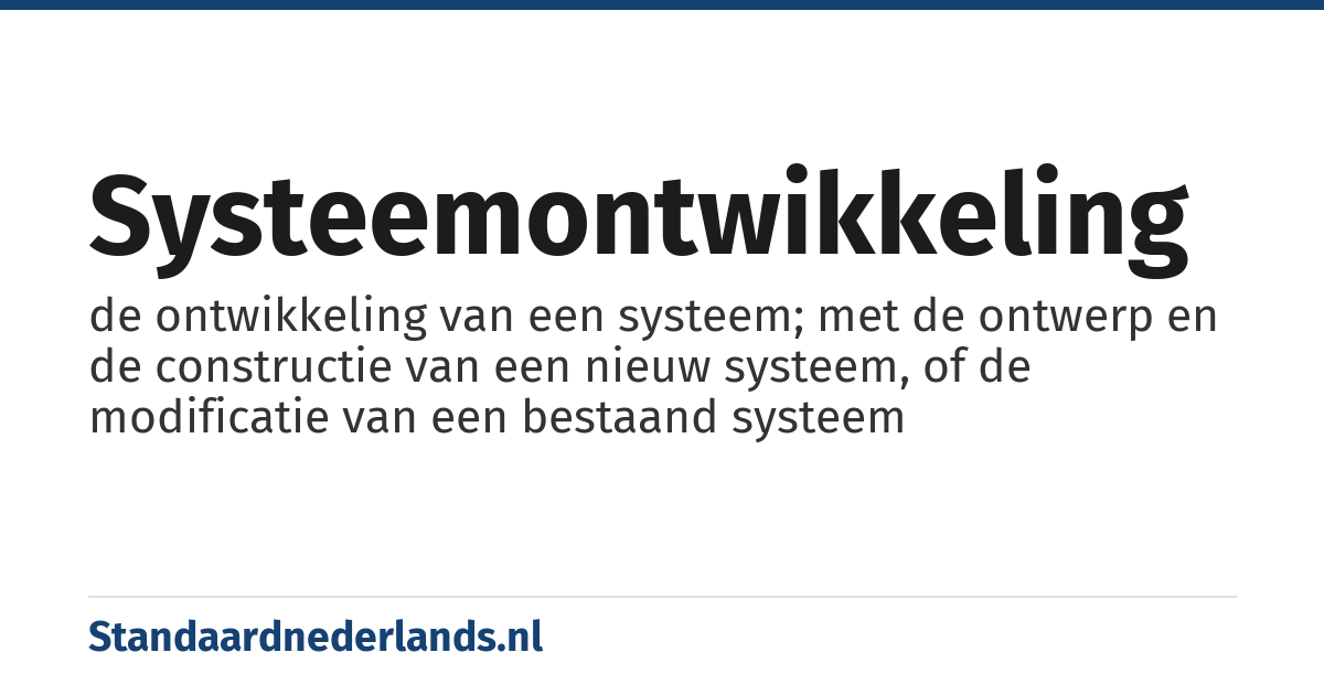 systeemontwikkeling: de ontwikkeling van een systeem; met de ontwerp en de constructie van een nieuw systeem, of de modificatie van een bestaand systeem