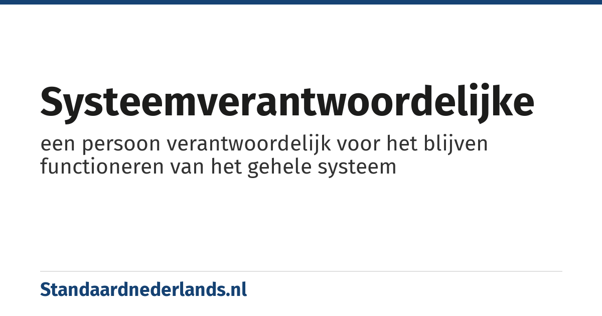 systeemverantwoordelijke: een persoon verantwoordelijk voor het blijven functioneren van het gehele systeem