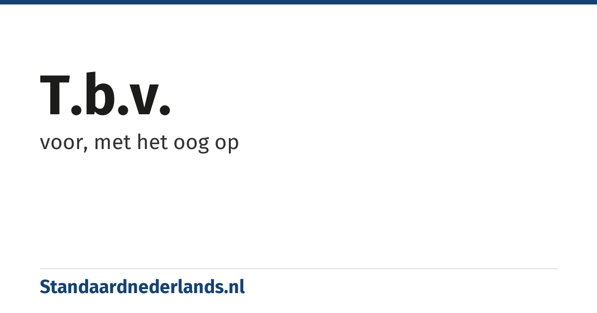 t.b.v.: voor, met het oog op