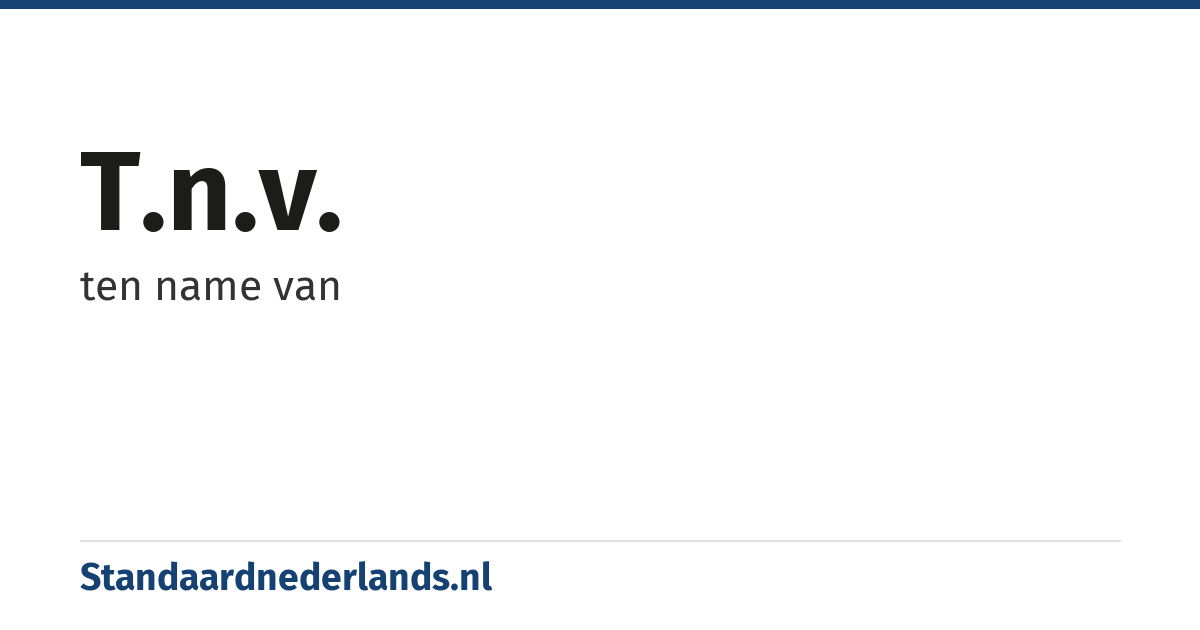 t.n.v.: ten name van