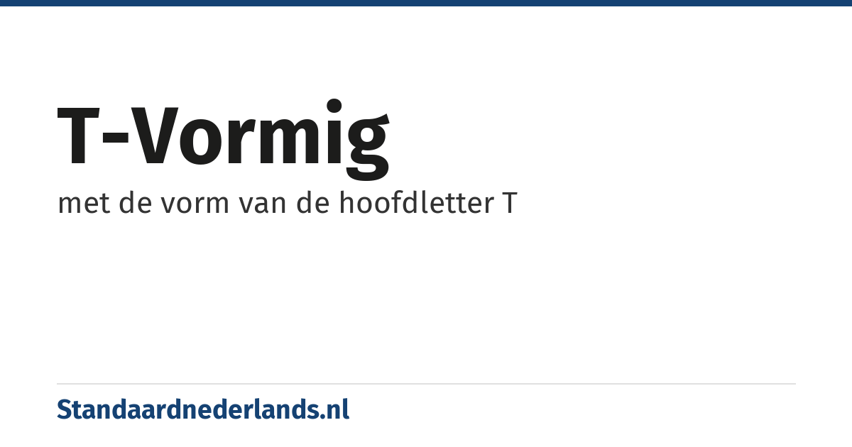 T-vormig: met de vorm van de hoofdletter T