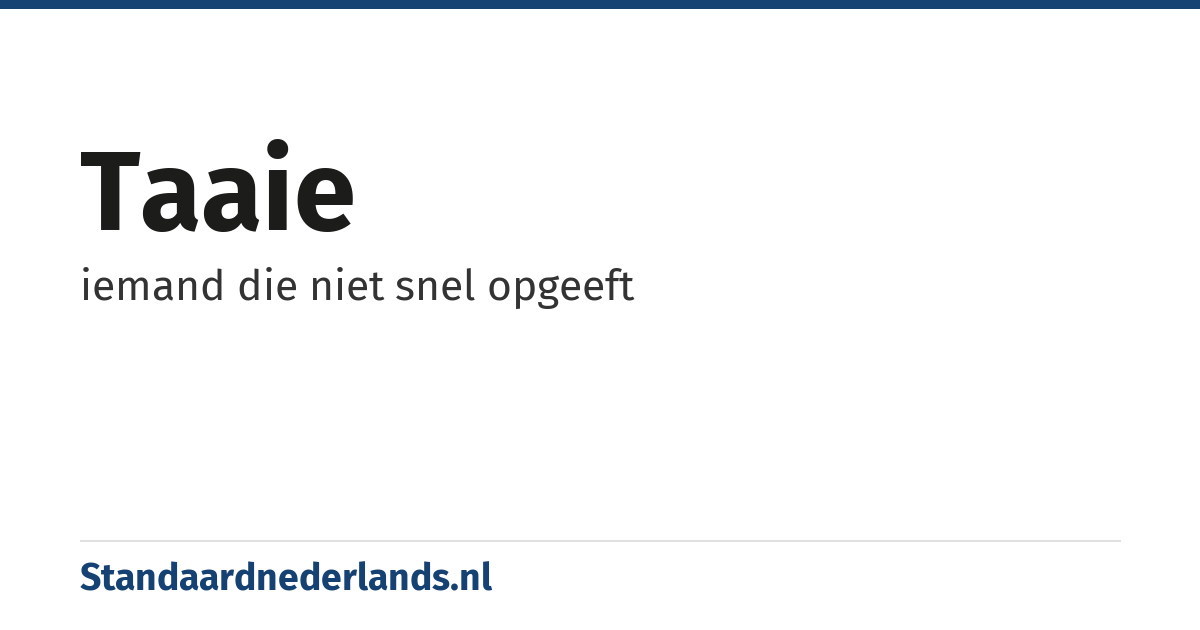 taaie: iemand die niet snel opgeeft