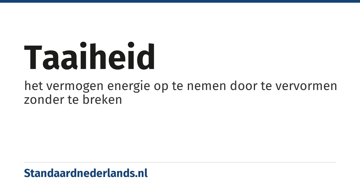 taaiheid: het vermogen energie op te nemen door te vervormen zonder te breken