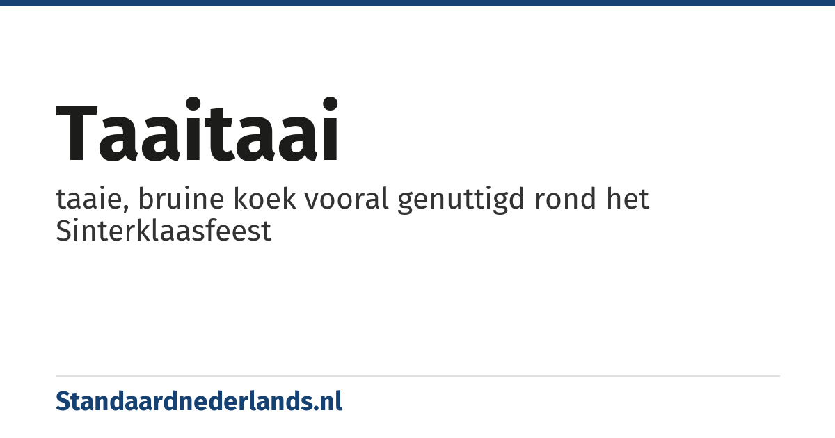 taaitaai: taaie, bruine koek vooral genuttigd rond het Sinterklaasfeest