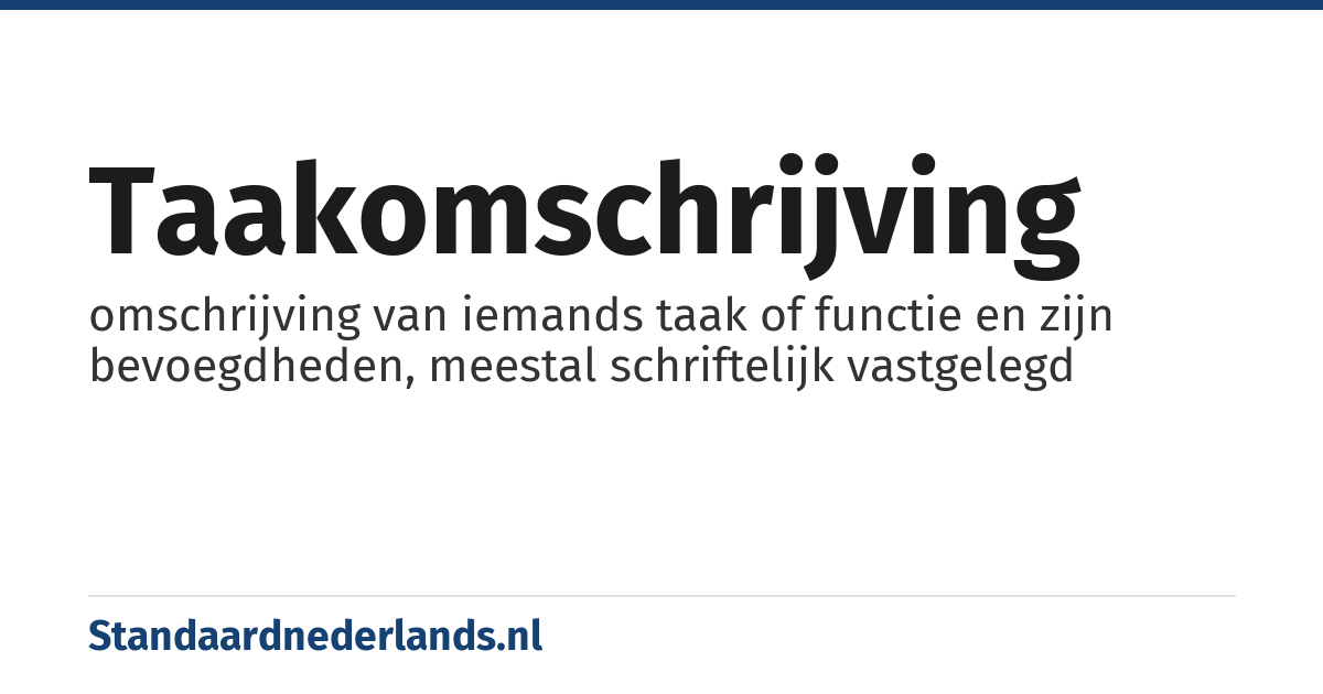 taakomschrijving: omschrijving van iemands taak of functie en zijn bevoegdheden, meestal schriftelijk vastgelegd