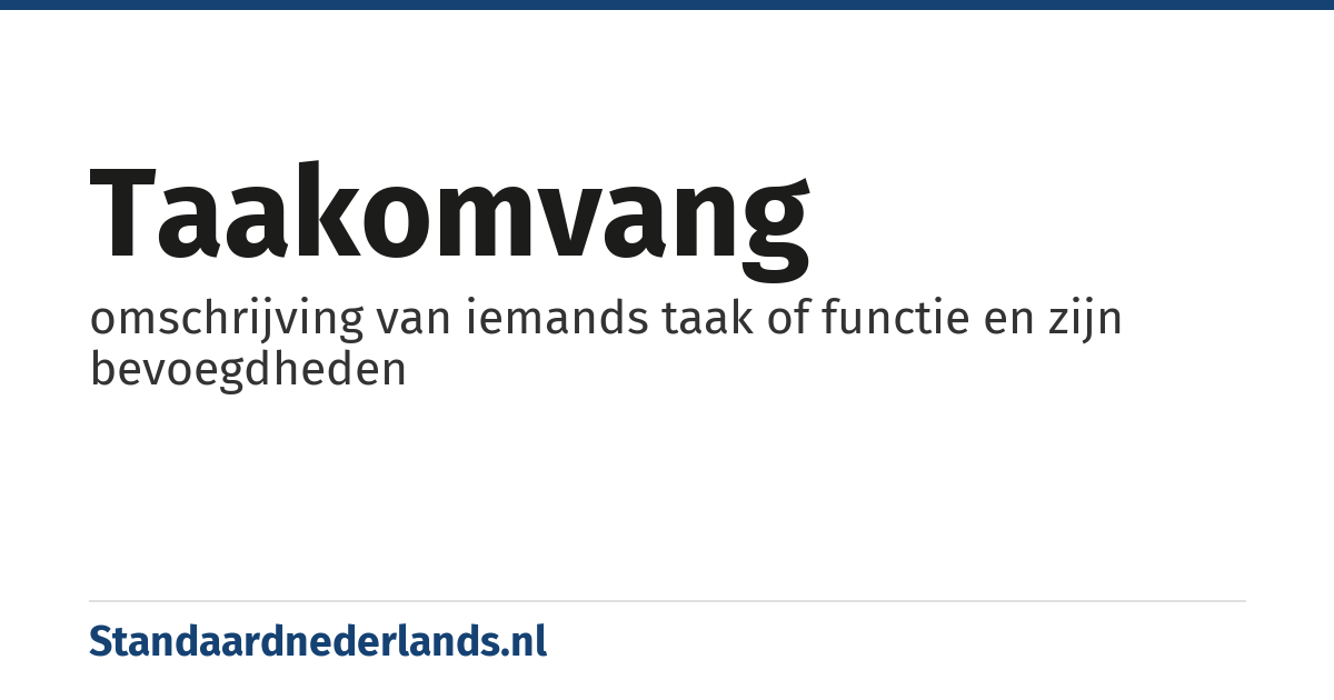 taakomvang: omschrijving van iemands taak of functie en zijn bevoegdheden