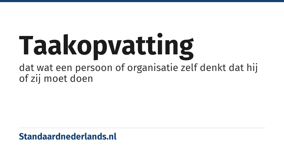 taakopvatting: dat wat een persoon of organisatie zelf denkt dat hij of zij moet doen